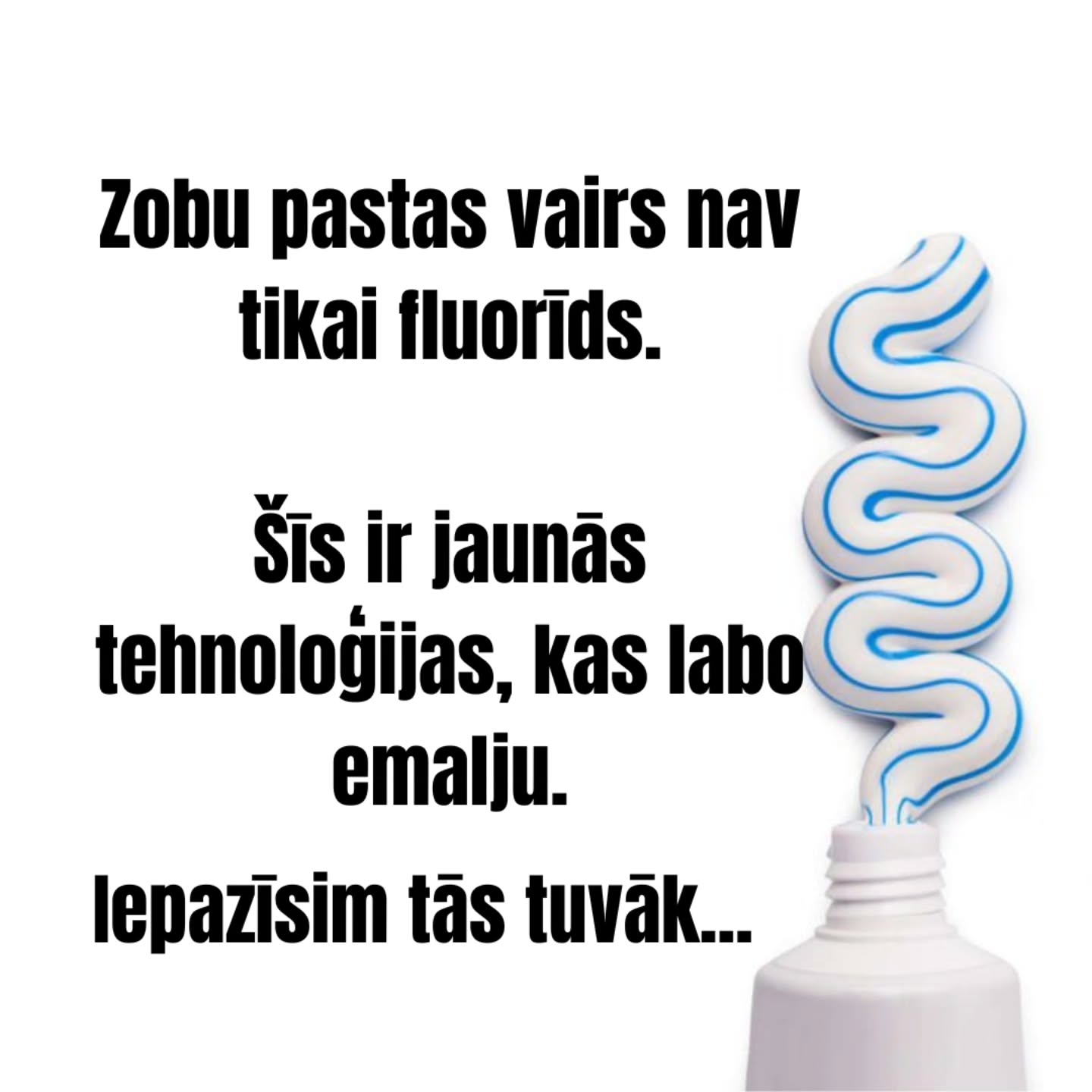 Tagad paskaties uz savu zobu pastu....